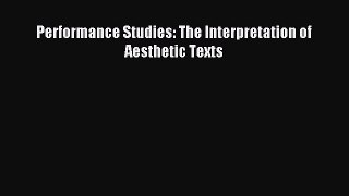 Download Performance Studies: The Interpretation of Aesthetic Texts Ebook Free