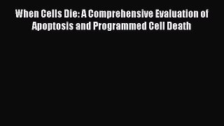 [PDF] When Cells Die: A Comprehensive Evaluation of Apoptosis and Programmed Cell Death [Download]