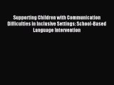 Read Supporting Children with Communication Difficulties in Inclusive Settings: School-Based