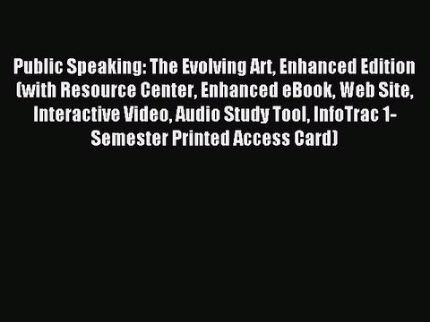 Read Public Speaking: The Evolving Art Enhanced Edition (with Resource Center Enhanced eBook