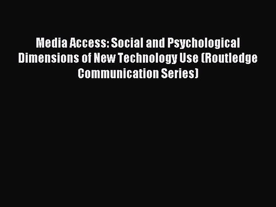 Read Media Access: Social and Psychological Dimensions of New Technology Use (Routledge Communication