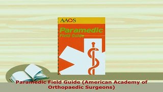 Download  Paramedic Field Guide American Academy of Orthopaedic Surgeons PDF Online