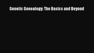 [PDF] Genetic Genealogy: The Basics and Beyond [Download] Full Ebook