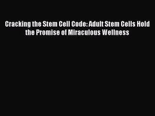 [Download PDF] Cracking the Stem Cell Code: Adult Stem Cells Hold the Promise of Miraculous