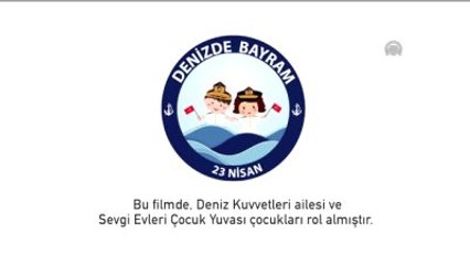 Deniz Kuvvetleri Komutanlığı'ndan Çocuklara Özel 23 Nisan Klibi