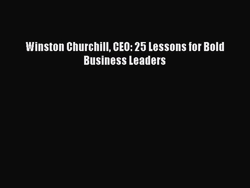 Read Winston Churchill CEO: 25 Lessons for Bold Business Leaders Ebook Online