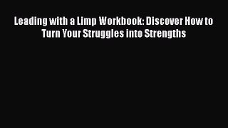 Read Leading with a Limp Workbook: Discover How to Turn Your Struggles into Strengths Ebook