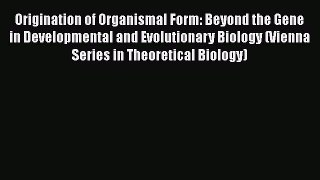 [PDF] Origination of Organismal Form: Beyond the Gene in Developmental and Evolutionary Biology
