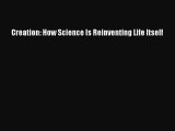 [PDF] Creation: How Science Is Reinventing Life Itself [Download] Online