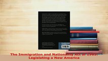 Download  The Immigration and Nationality Act of 1965 Legislating a New America Free Books