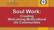 Soul Work: Creating Welcoming Multicultural UU Communities Part 4