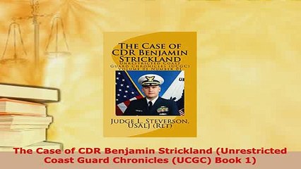 PDF  The Case of CDR Benjamin Strickland Unrestricted Coast Guard Chronicles UCGC Book 1 Free Books