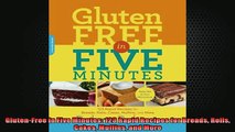 EBOOK ONLINE  GlutenFree in Five Minutes 123 Rapid Recipes for Breads Rolls Cakes Muffins and More READ ONLINE