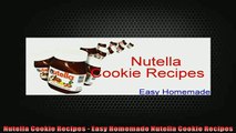 FREE DOWNLOAD  Nutella Cookie Recipes  Easy Homemade Nutella Cookie Recipes  FREE BOOOK ONLINE