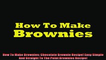 EBOOK ONLINE  How To Make Brownies Chocolate Brownie Recipe Easy Simple And Straight To The Point  DOWNLOAD ONLINE