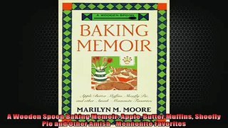 FREE PDF  A Wooden Spoon Baking Memoir AppleButter Muffins Shoofly Pie and Other Amish  Mennonite  DOWNLOAD ONLINE