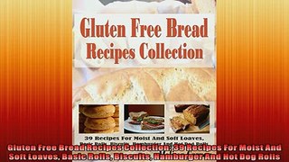 READ book  Gluten Free Bread Recipes Collection 39 Recipes For Moist And Soft Loaves Basic Rolls  FREE BOOOK ONLINE