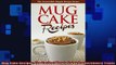 FREE DOWNLOAD  Mug Cake Recipes The Easiest Way to Enjoy Confectionery Treats  BOOK ONLINE
