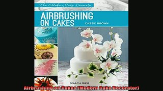 FREE PDF  Airbrushing on Cakes Modern Cake Decorator READ ONLINE