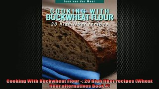 FREE DOWNLOAD  Cooking With Buckwheat Flour  20 high fiber recipes Wheat flour alternatives Book 4  DOWNLOAD ONLINE