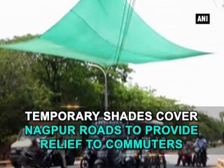 Temporary shades cover Nagpur roads to provide relief to commuters