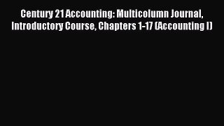 Read Century 21 Accounting: Multicolumn Journal Introductory Course Chapters 1-17 (Accounting