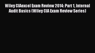 Read Wiley CIAexcel Exam Review 2014: Part 1 Internal Audit Basics (Wiley CIA Exam Review Series)