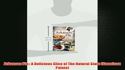 Free   Arkansas Pie A Delicious Slice of The Natural State American Palate Read Download
