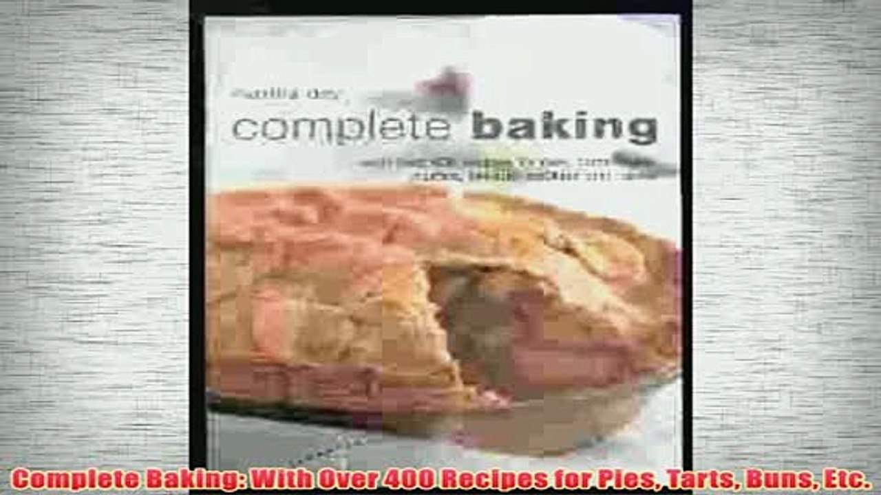 Free   Complete Baking With Over 400 Recipes for Pies Tarts Buns Etc Read Download