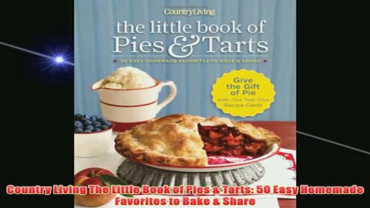 Free   Country Living The Little Book of Pies  Tarts 50 Easy Homemade Favorites to Bake  Share Read Download