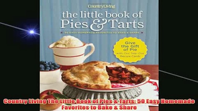 Free Country Living The Little Book of Pies Tarts 50 Easy Homemade Favorites to Bake Share Read Download