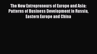 Read The New Entrepreneurs of Europe and Asia: Patterns of Business Development in Russia Eastern