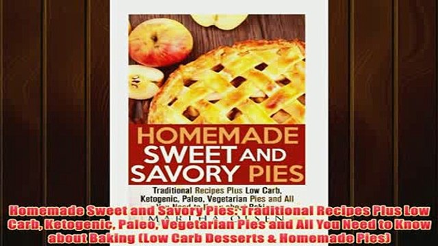 Free Homemade Sweet and Savory Pies Traditional Recipes Plus Low Carb Ketogenic Paleo Read Download