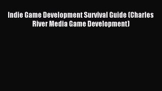Read Indie Game Development Survival Guide (Charles River Media Game Development) Ebook Free