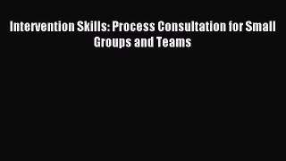 Read Intervention Skills: Process Consultation for Small Groups and Teams Ebook Free
