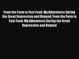 Read From the Farm to Fast Food: My Adventures During the Great Depression and Beyond: From