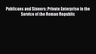 Read Publicans and Sinners: Private Enterprise in the Service of the Roman Republic Ebook Free