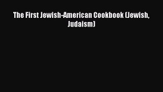 Read The First Jewish-American Cookbook (Jewish Judaism) Ebook Free