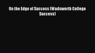 Download On the Edge of Success (Wadsworth College Success) Ebook Online