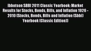 Read Ibbotson SBBI 2011 Classic Yearbook: Market Results for Stocks Bonds Bills and Inflation