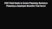 Read 2007 Field Guide to Estate Planning Business Planning & Employee Benefits (Tax Facts)