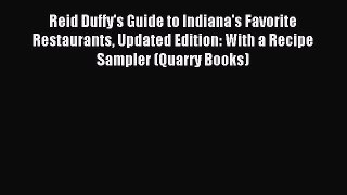 Read Reid Duffy's Guide to Indiana's Favorite Restaurants Updated Edition: With a Recipe Sampler