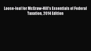 Read Loose-leaf for McGraw-Hill's Essentials of Federal Taxation 2014 Edition Ebook Free
