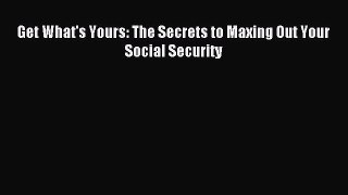 Download Get What's Yours: The Secrets to Maxing Out Your Social Security Ebook Online