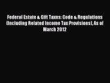 Read Federal Estate & Gift Taxes: Code & Regulations (Including Related Income Tax Provisions)