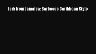 Read Jerk from Jamaica: Barbecue Caribbean Style Ebook Online