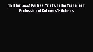 Read Do It for Less! Parties: Tricks of the Trade from Professional Caterers' Kitchens Ebook