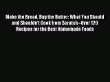 Download Make the Bread Buy the Butter: What You Should and Shouldn't Cook from Scratch--Over