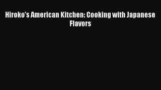 Read Hiroko's American Kitchen: Cooking with Japanese Flavors PDF Online