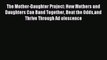 Read The Mother-Daughter Project: How Mothers and Daughters Can Band Together Beat the Oddsand
